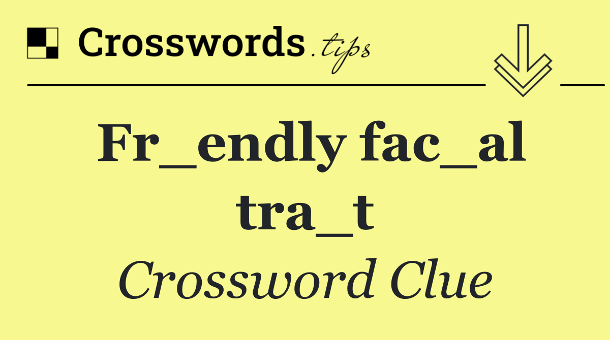 Fr_endly fac_al tra_t