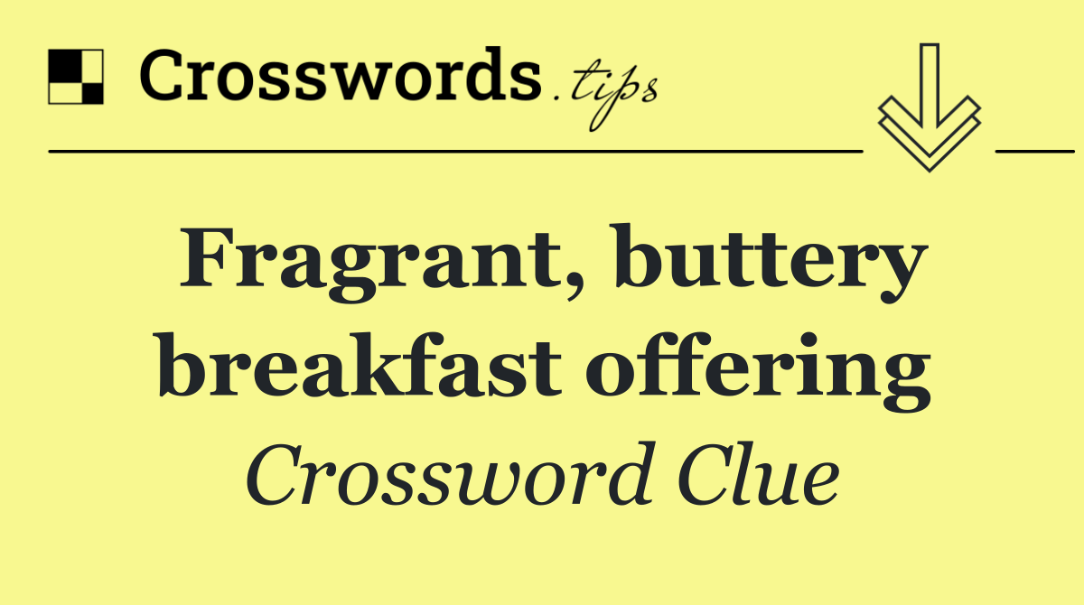 Fragrant, buttery breakfast offering