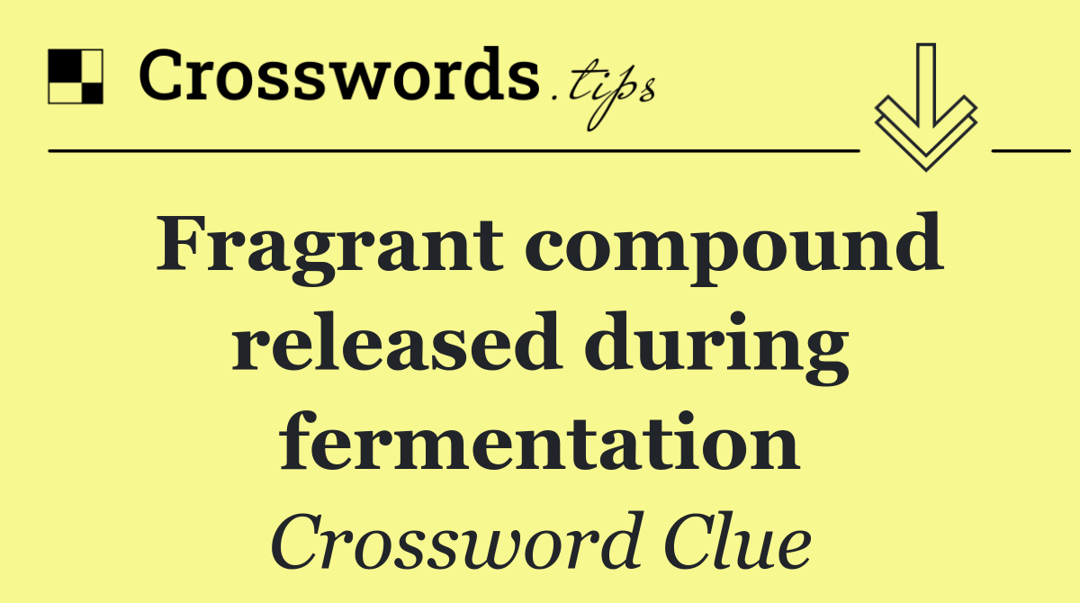 Fragrant compound released during fermentation