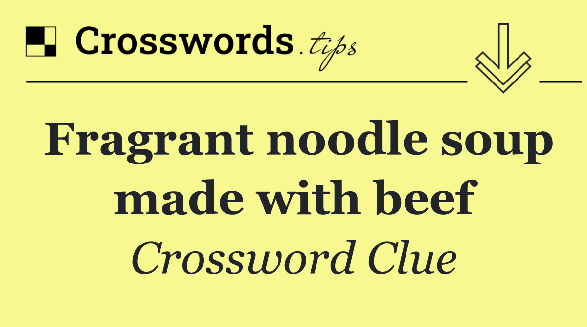 Fragrant noodle soup made with beef