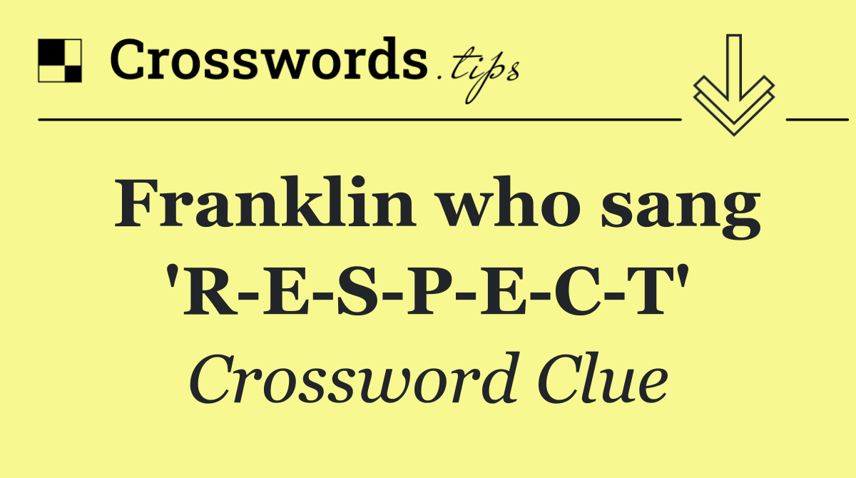 Franklin who sang 'R E S P E C T'