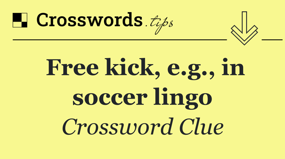 Free kick, e.g., in soccer lingo