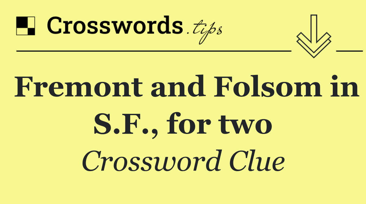 Fremont and Folsom in S.F., for two