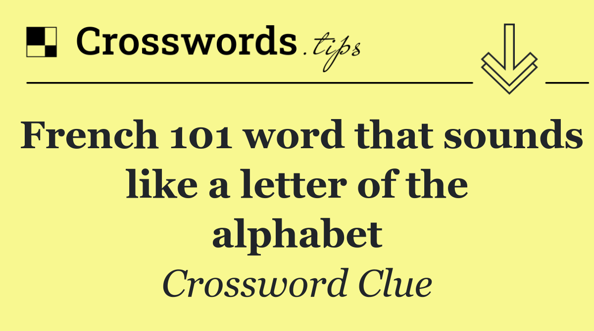 French 101 word that sounds like a letter of the alphabet