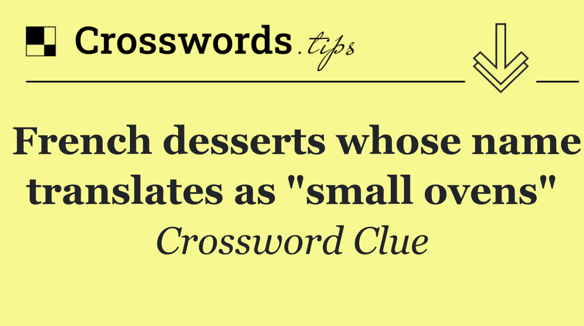 French desserts whose name translates as "small ovens"