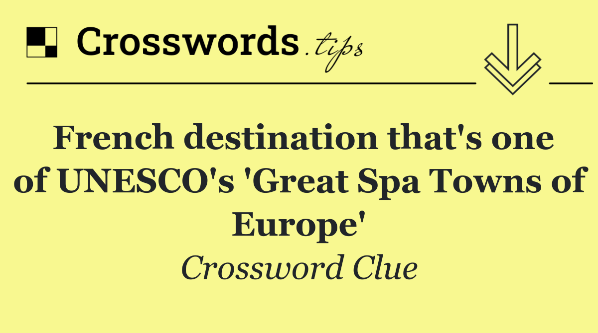 French destination that's one of UNESCO's 'Great Spa Towns of Europe'