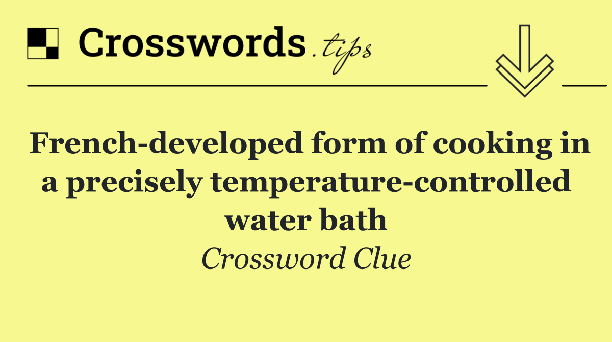 French developed form of cooking in a precisely temperature controlled water bath