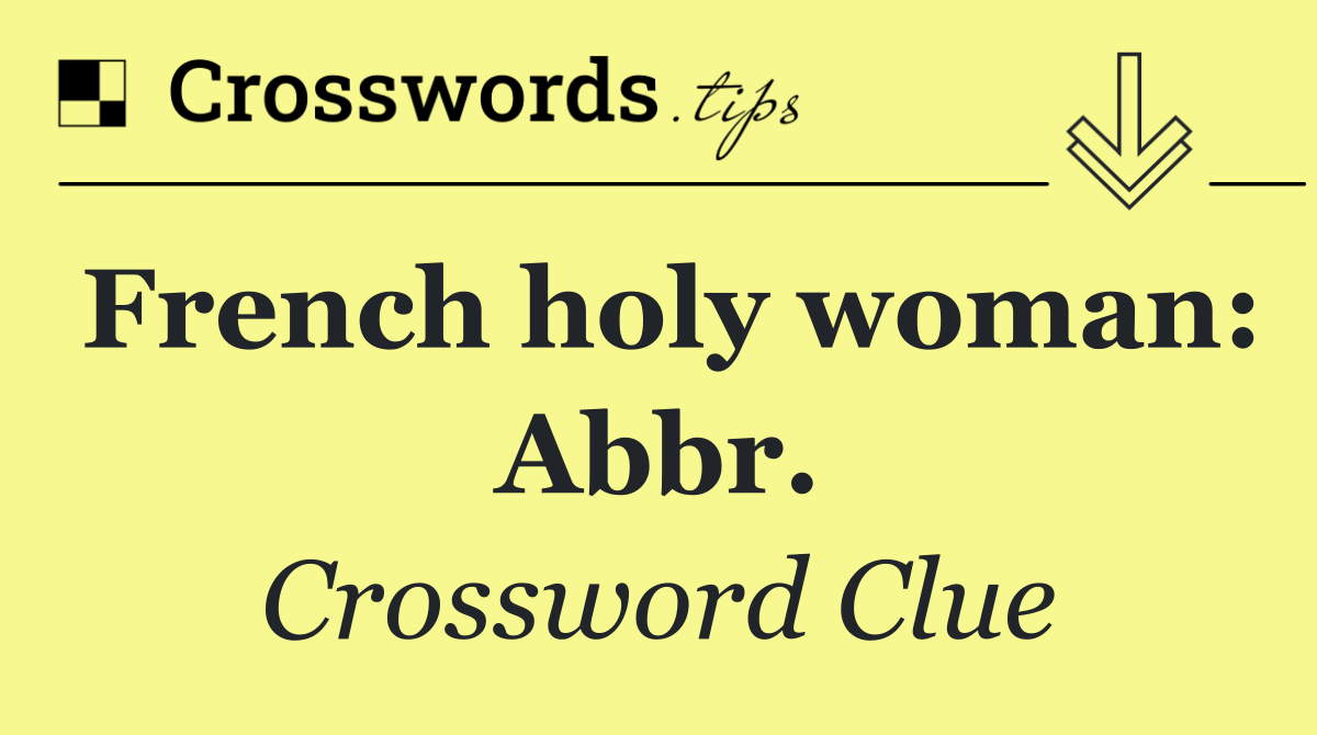 French holy woman: Abbr.