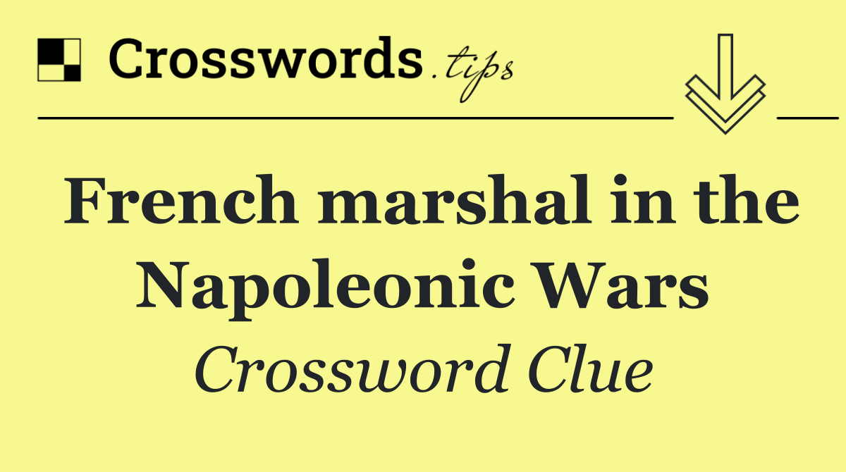 French marshal in the Napoleonic Wars