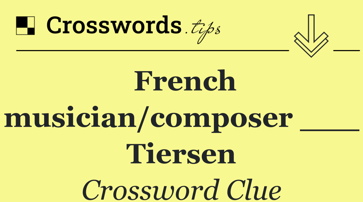 French musician/composer ___ Tiersen