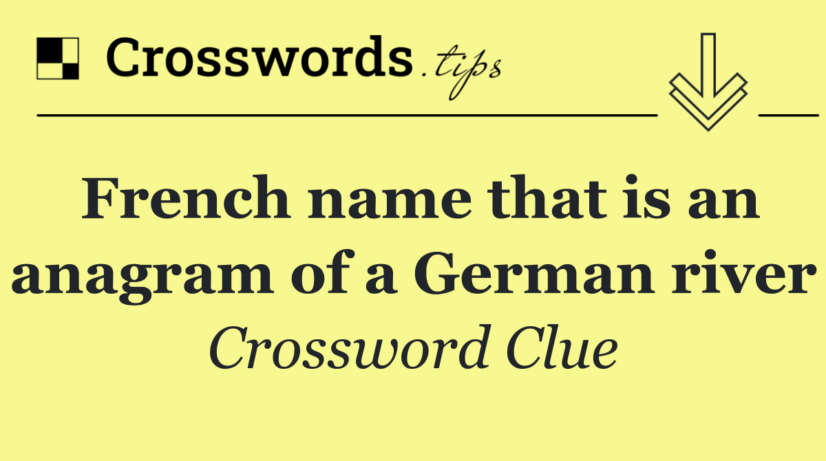 French name that is an anagram of a German river