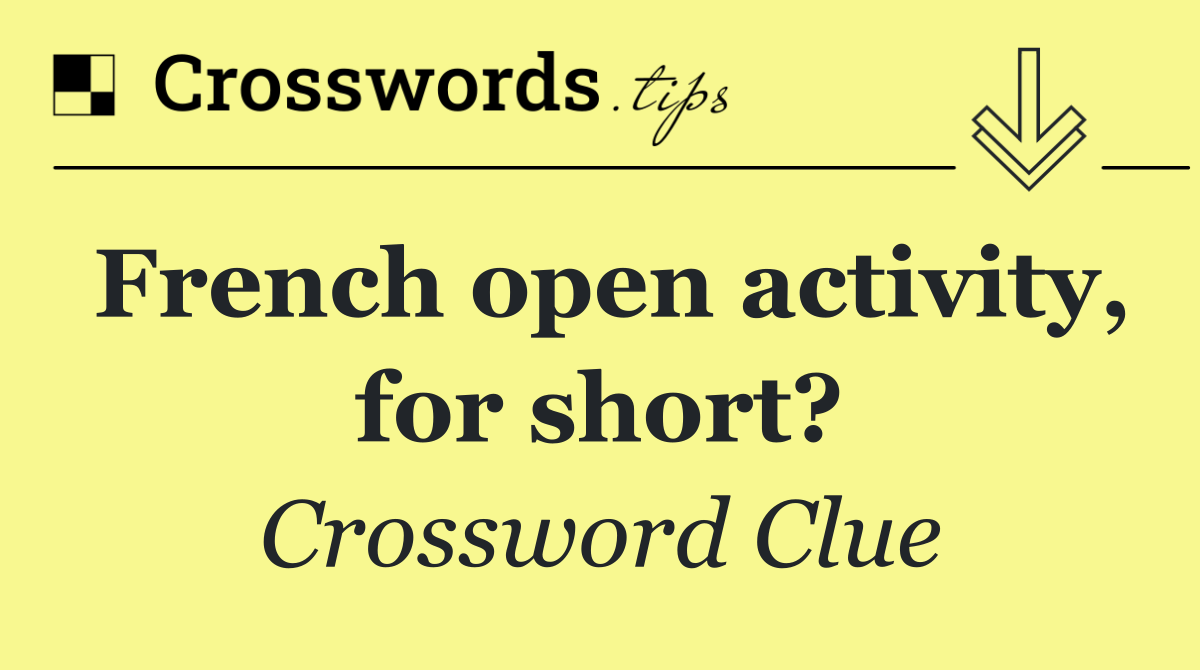 French open activity, for short?