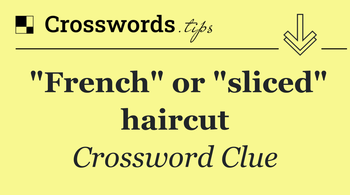 "French" or "sliced" haircut