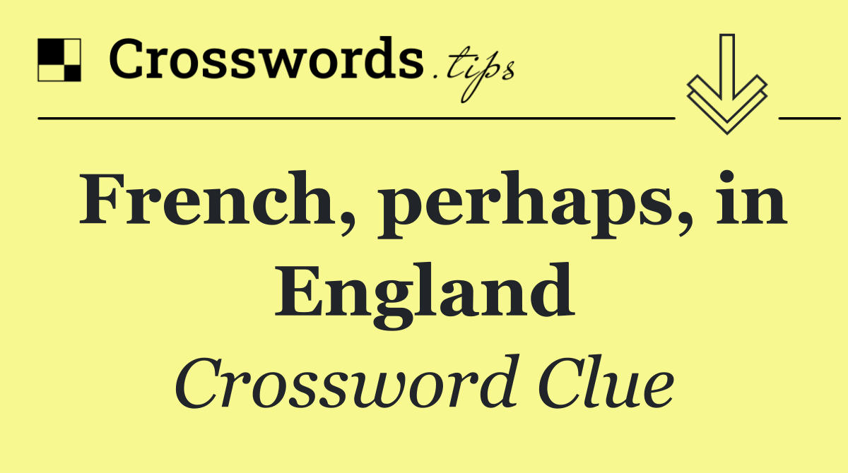 French, perhaps, in England