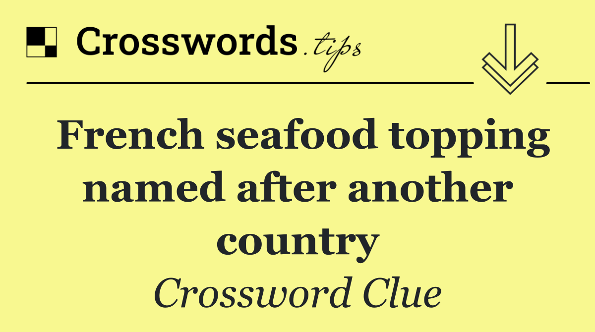 French seafood topping named after another country