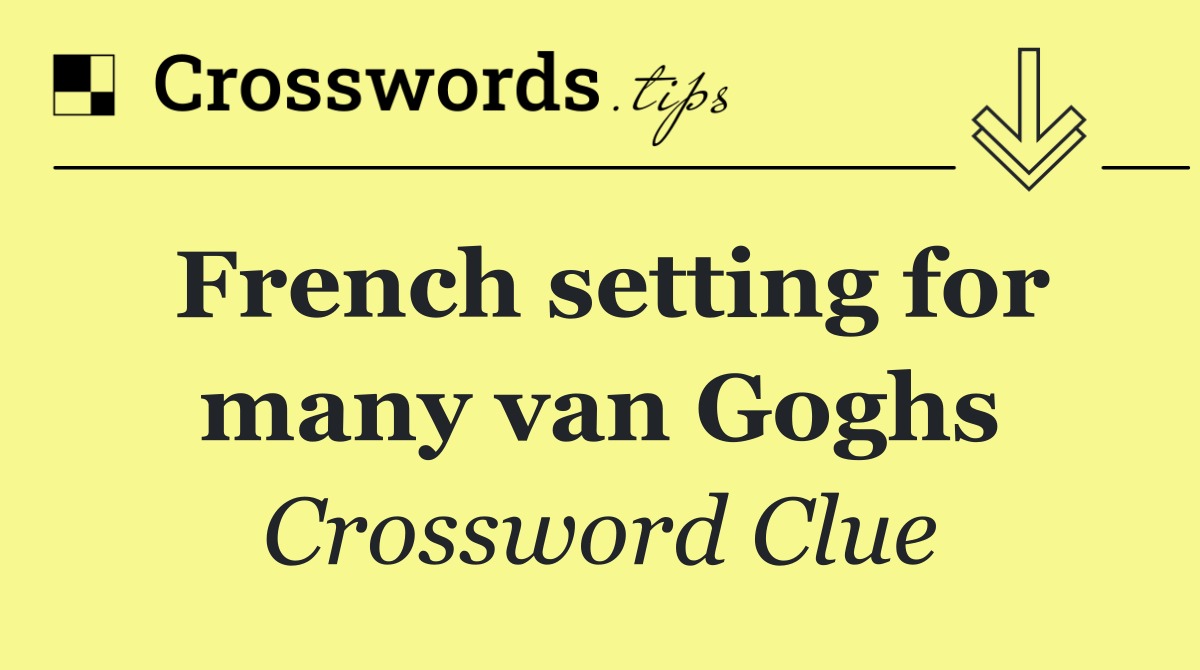 French setting for many van Goghs