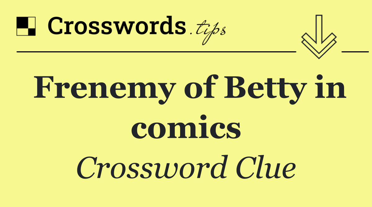 Frenemy of Betty in comics