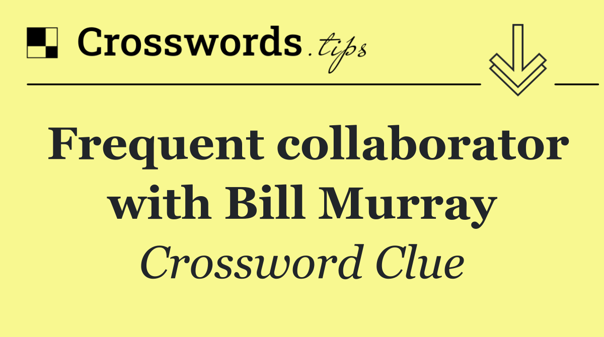 Frequent collaborator with Bill Murray