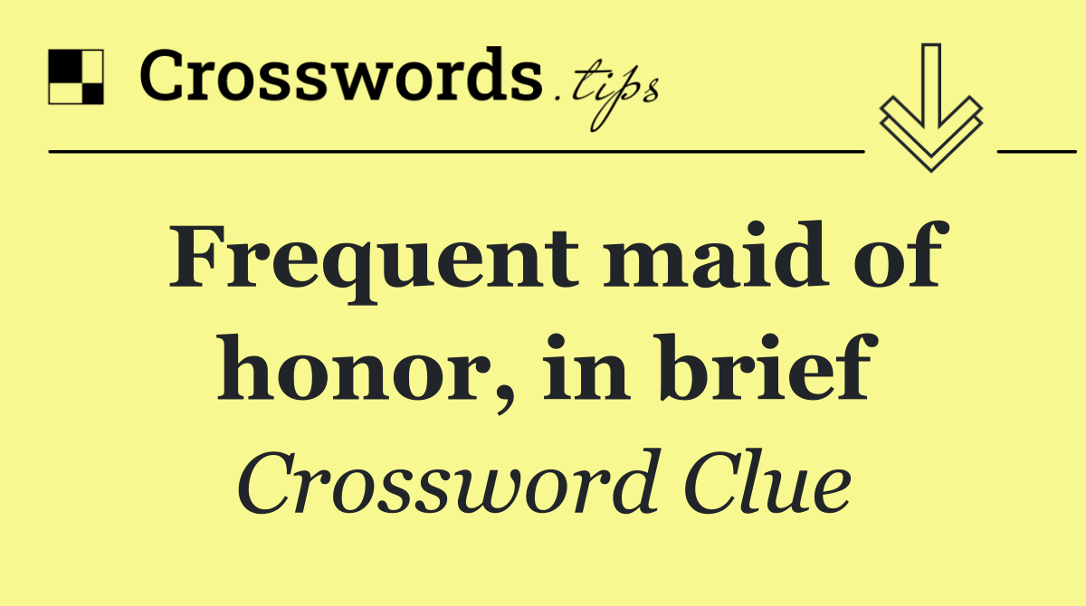 Frequent maid of honor, in brief