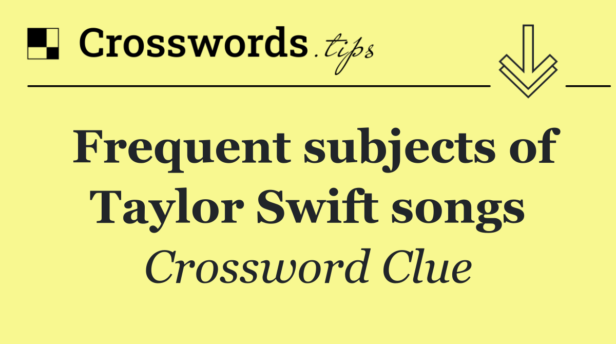 Frequent subjects of Taylor Swift songs