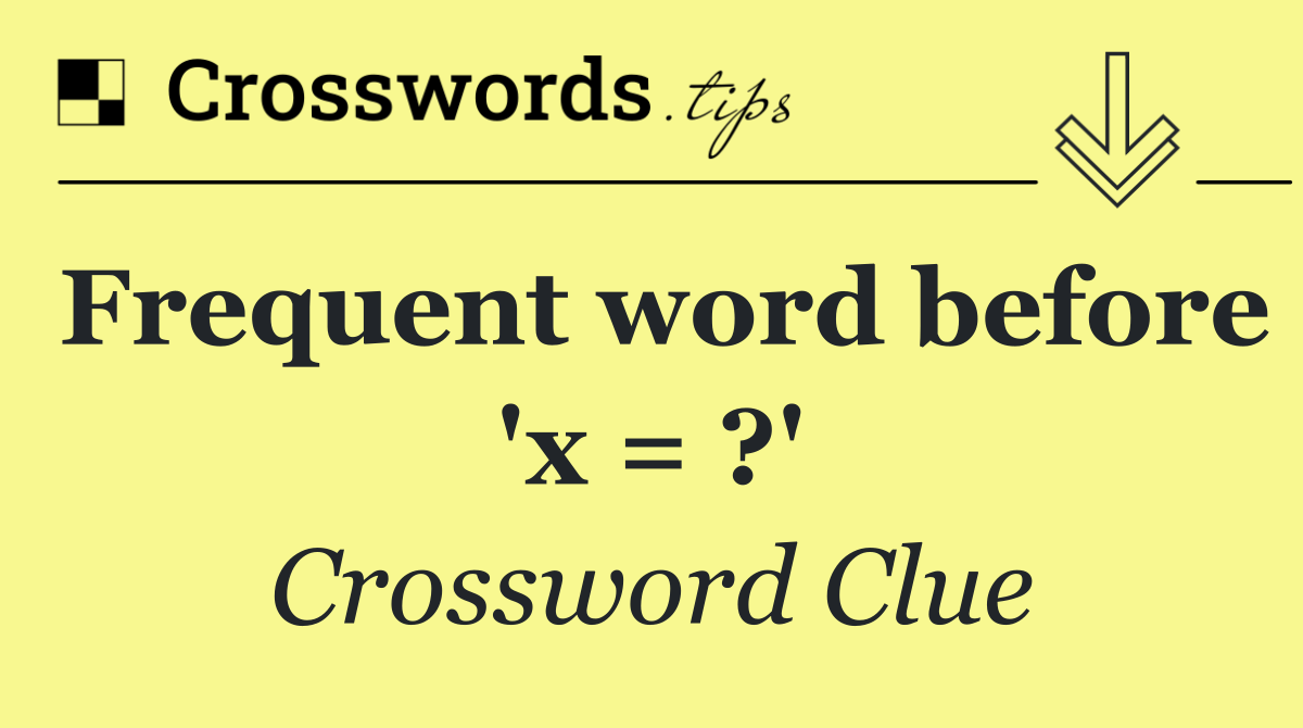 Frequent word before 'x = ?'