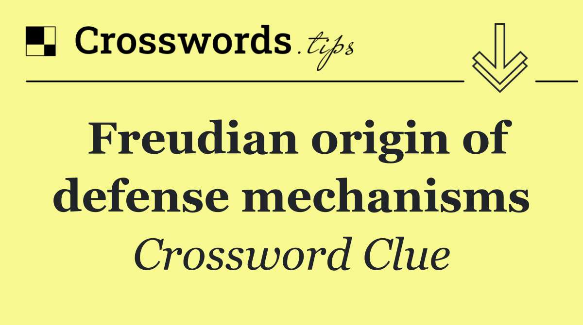 Freudian origin of defense mechanisms