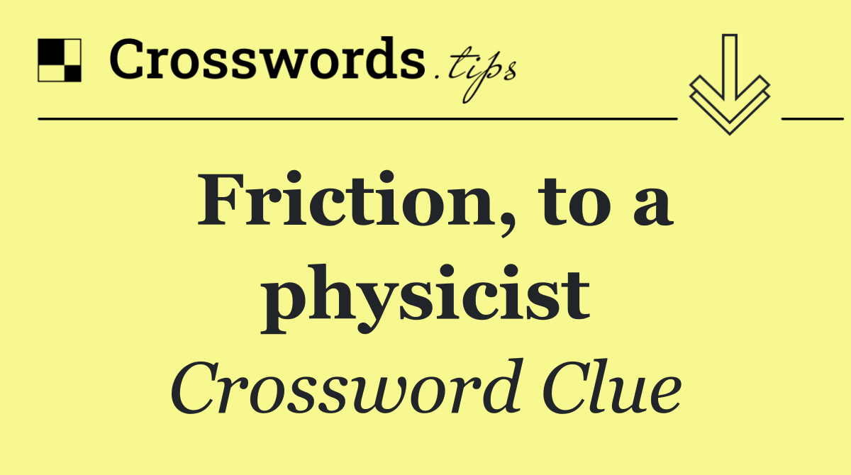 Friction, to a physicist