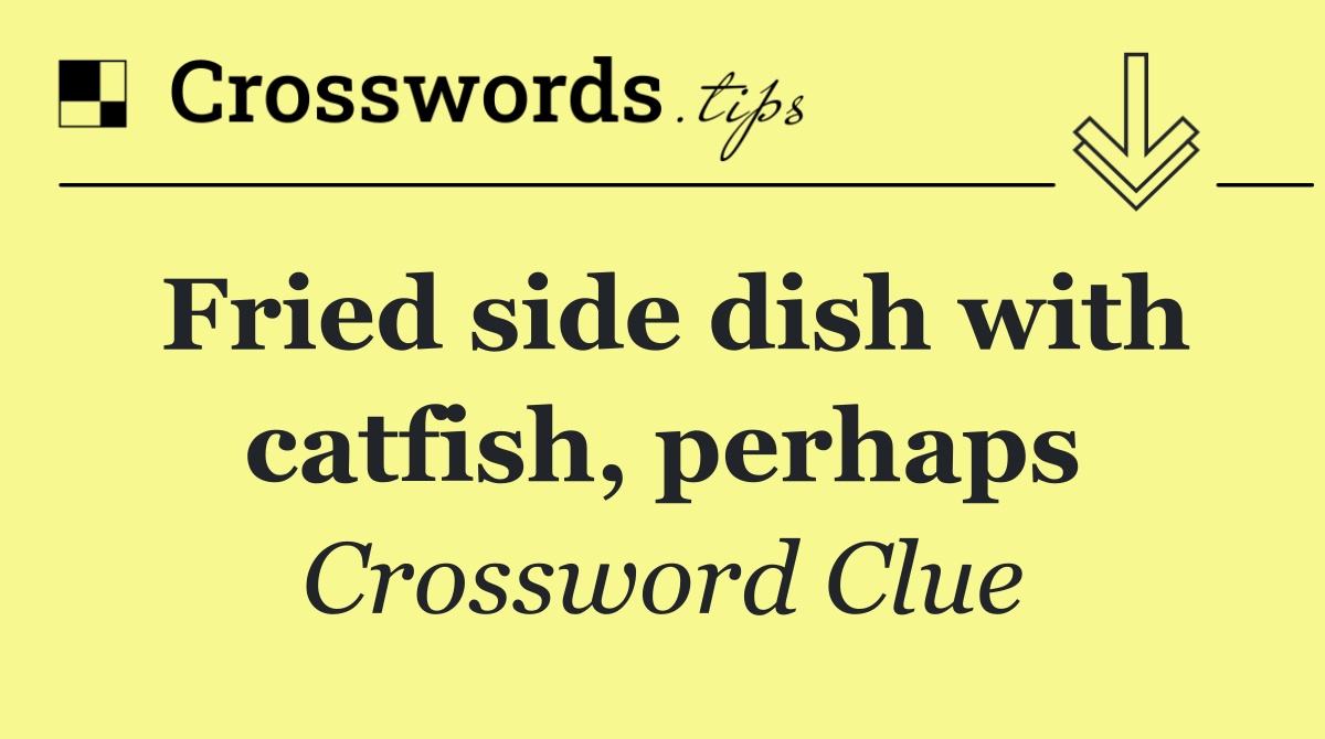 Fried side dish with catfish, perhaps