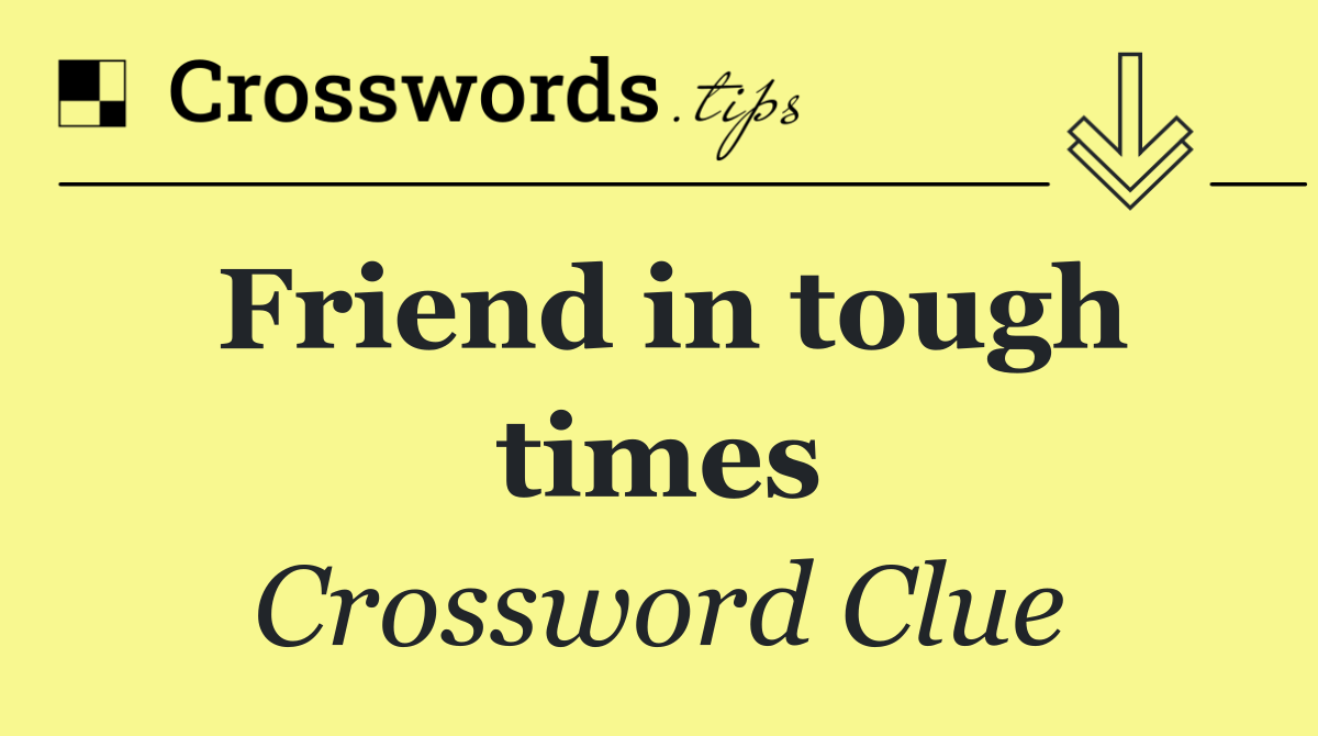 Friend in tough times