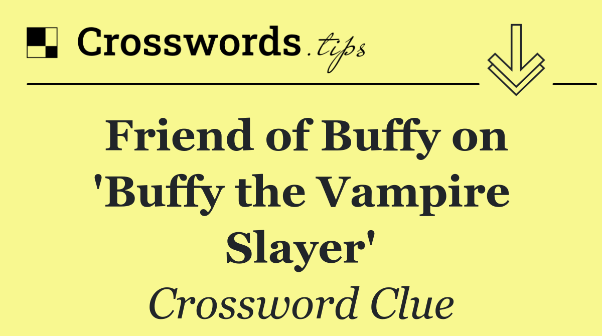 Friend of Buffy on 'Buffy the Vampire Slayer'