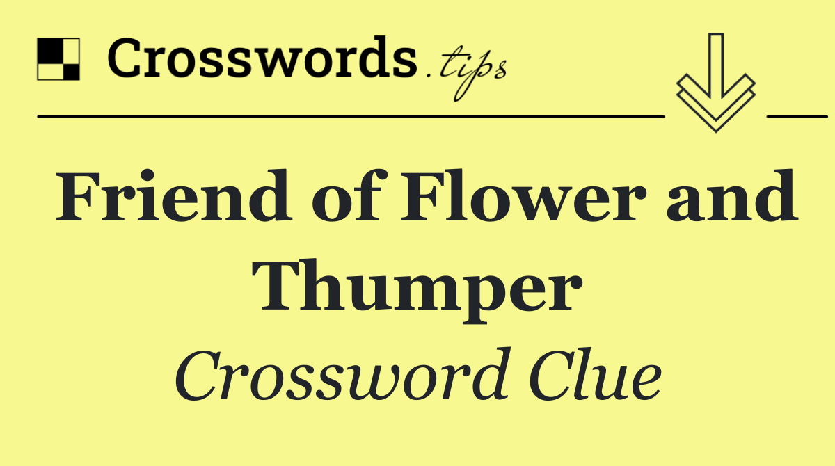Friend of Flower and Thumper