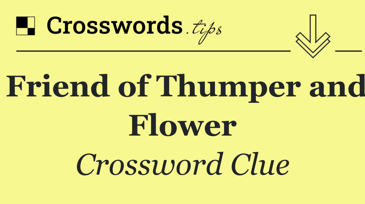 Friend of Thumper and Flower