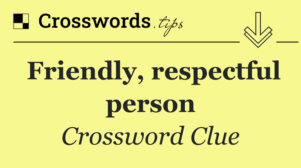 Friendly, respectful person
