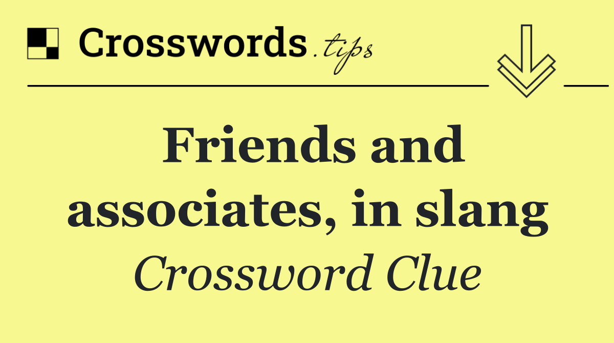 Friends and associates, in slang