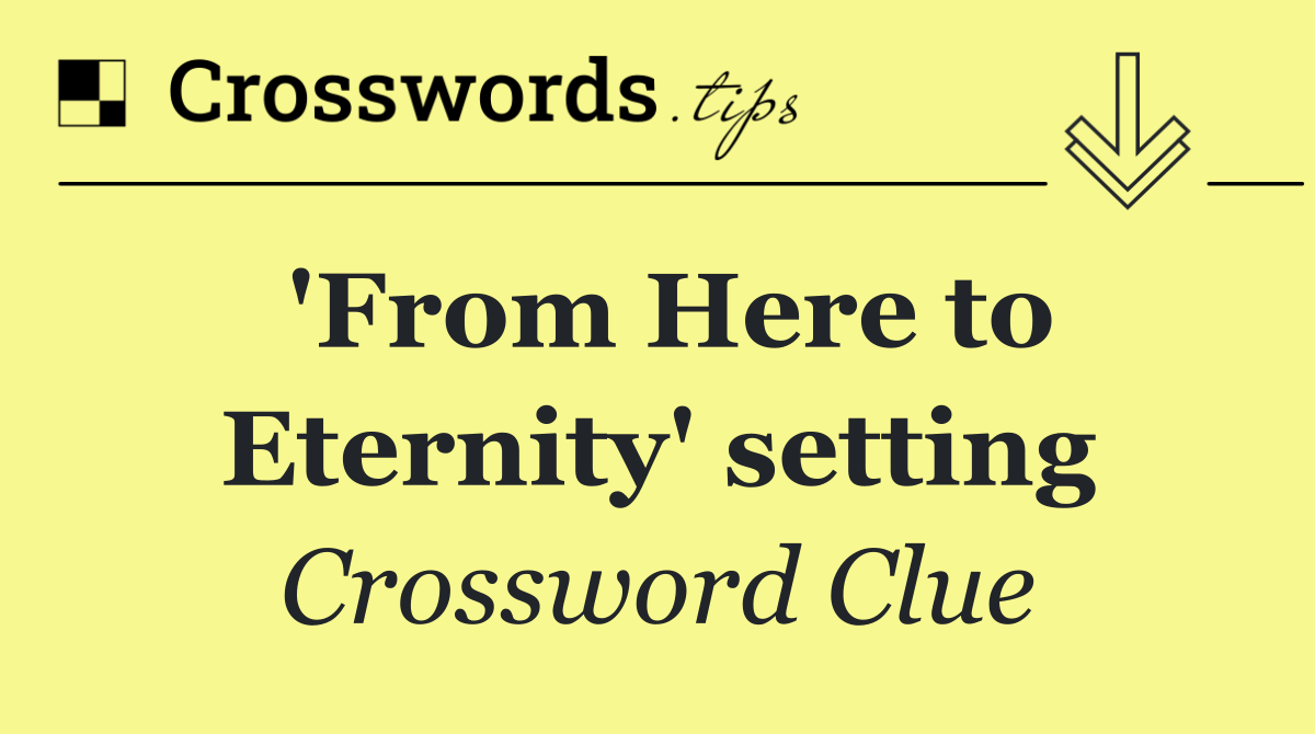 'From Here to Eternity' setting