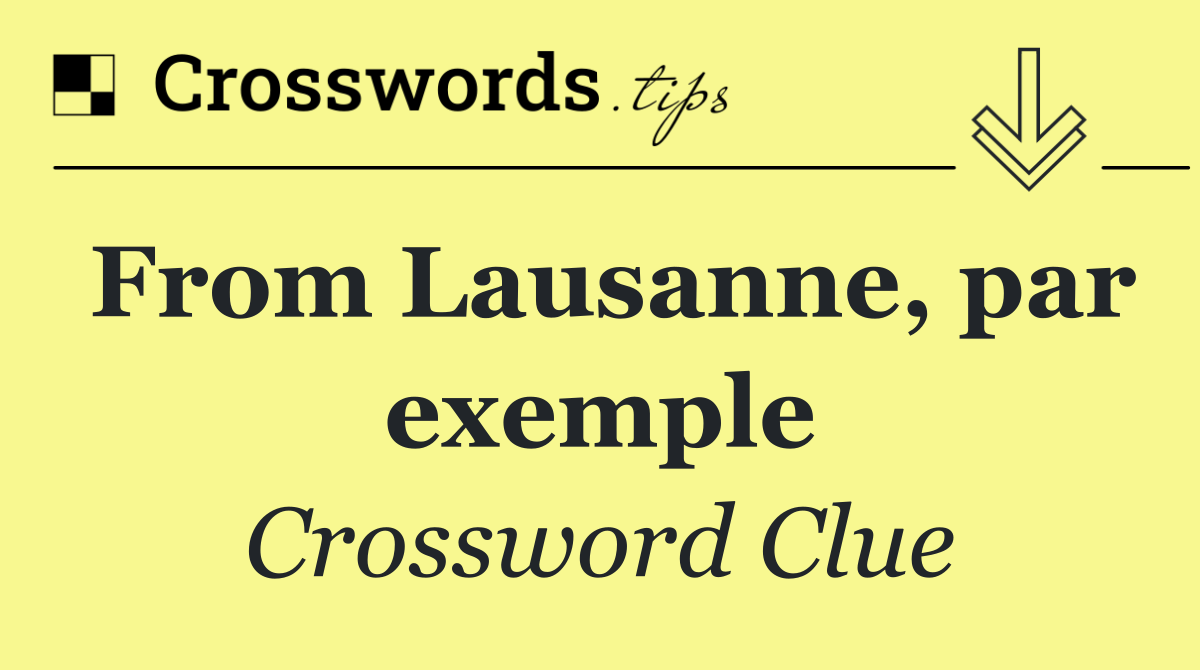 From Lausanne, par exemple