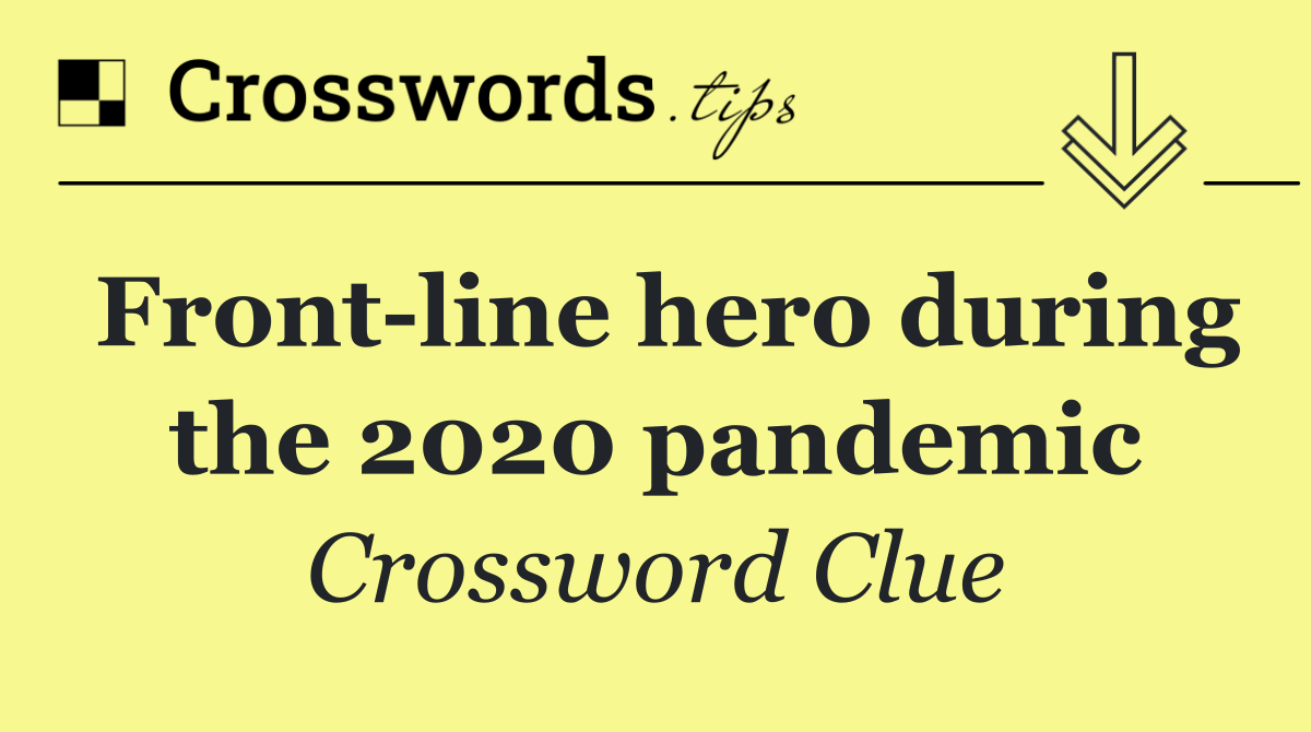 Front line hero during the 2020 pandemic