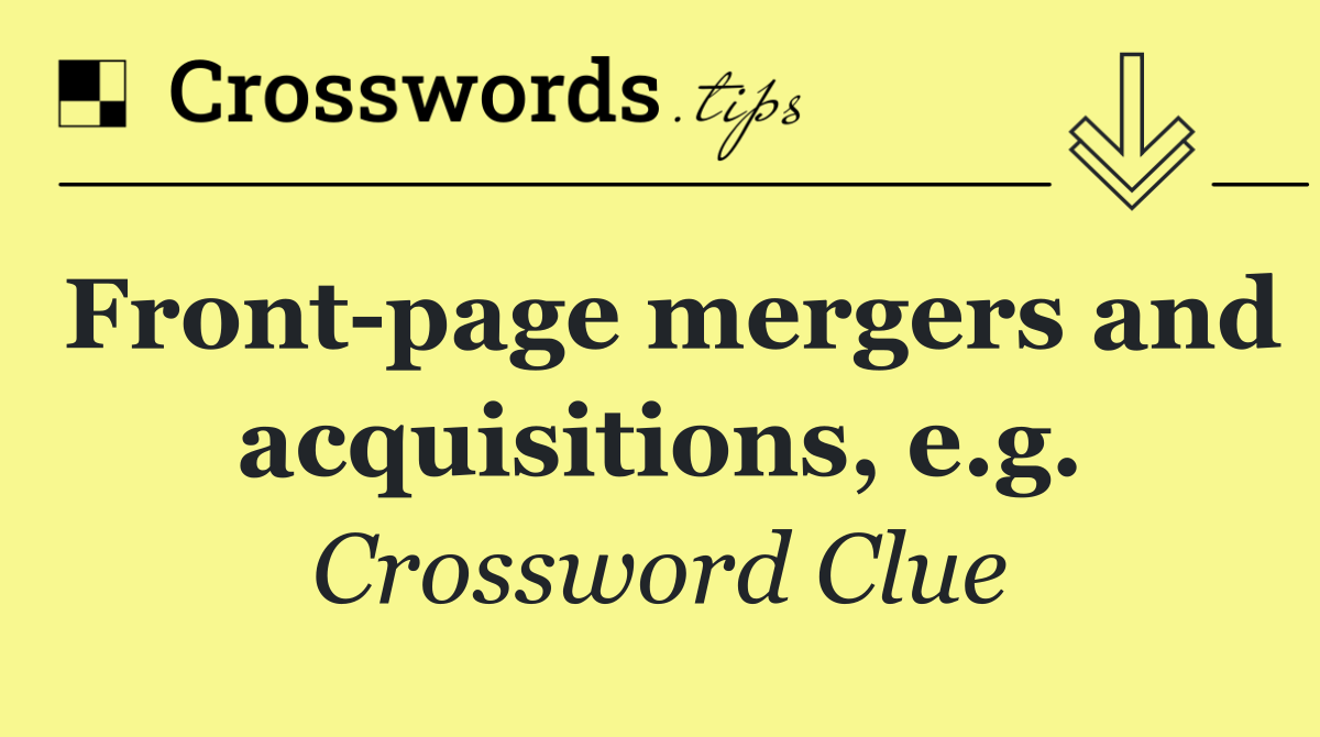 Front page mergers and acquisitions, e.g.