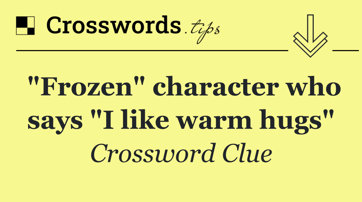 "Frozen" character who says "I like warm hugs"