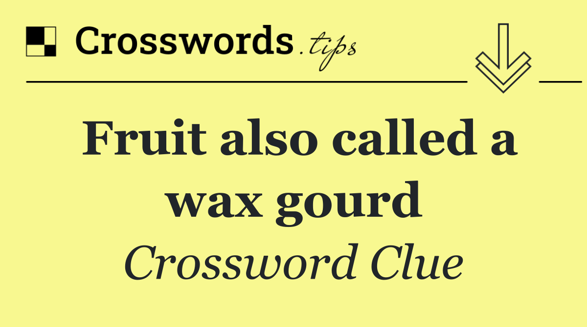 Fruit also called a wax gourd