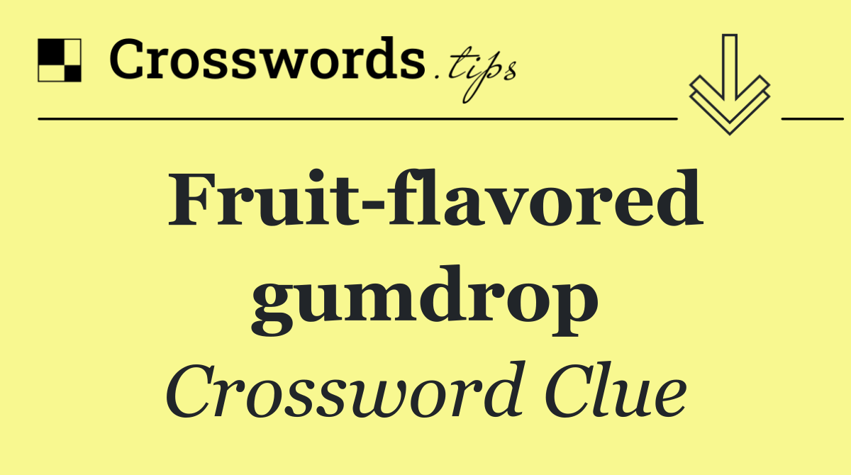 Fruit flavored gumdrop