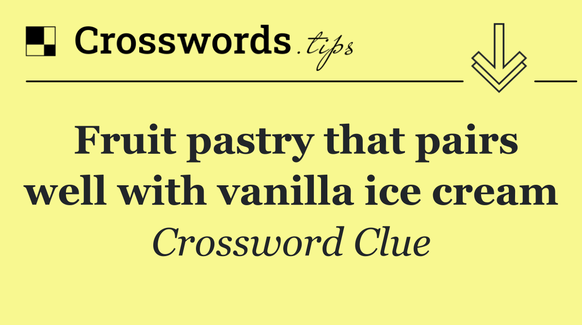 Fruit pastry that pairs well with vanilla ice cream