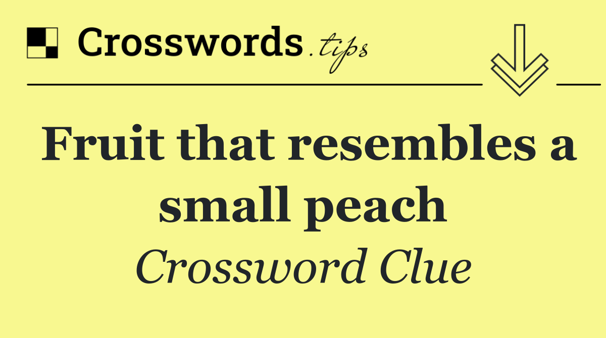 Fruit that resembles a small peach