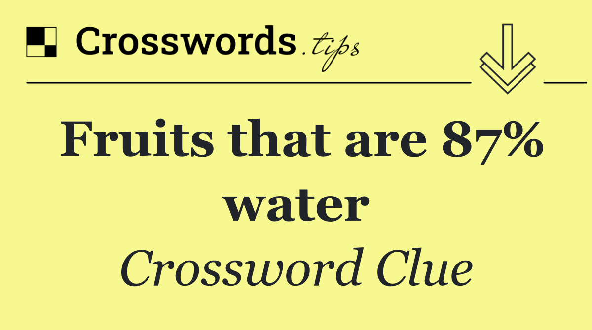 Fruits that are 87% water