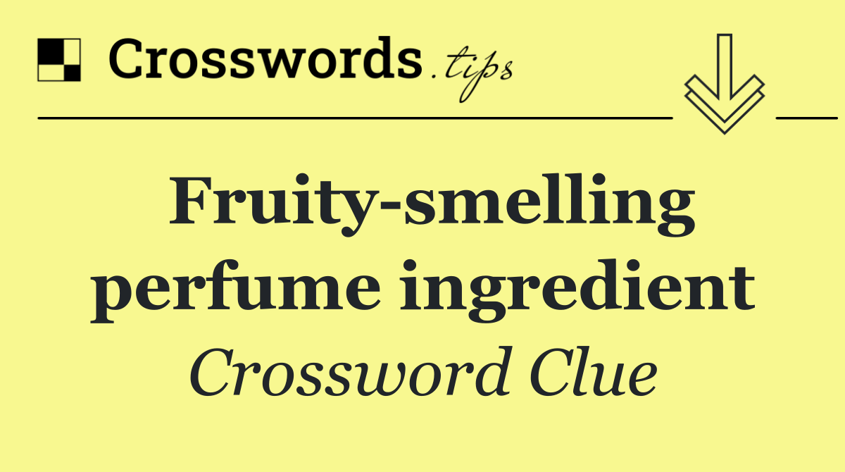 Fruity smelling perfume ingredient