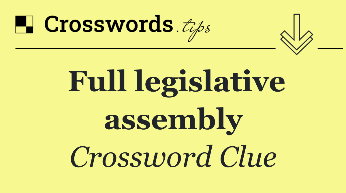 Full legislative assembly