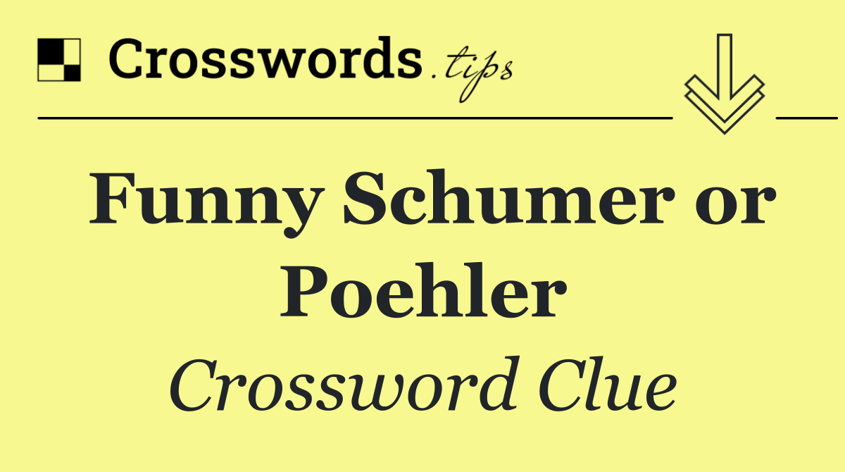 Funny Schumer or Poehler