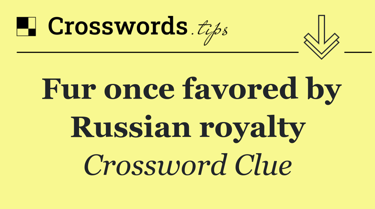 Fur once favored by Russian royalty
