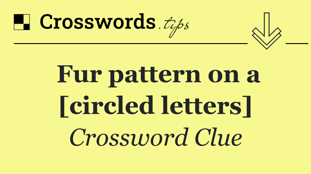 Fur pattern on a [circled letters]