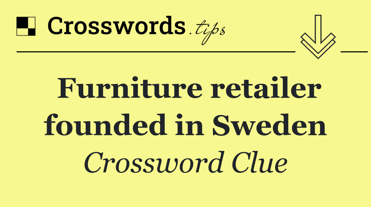 Furniture retailer founded in Sweden